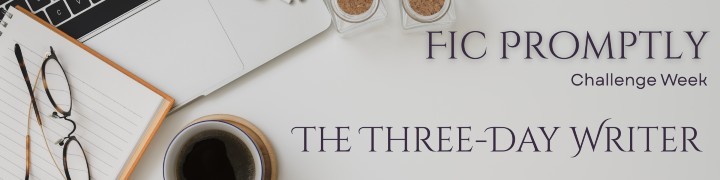 a banner that reads fic promptly challenge week, three-day writer